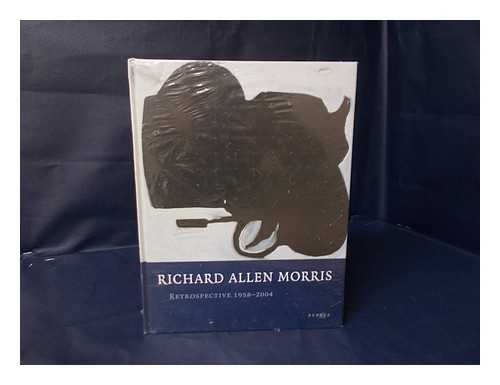 MORRIS, RICHARD ALLEN - Richard Allen Morris : Retrospective 1958-2004 : Museum Haus Lange, Krefeld, [October 24, 2004 - January 23, 2005]; Museum of Contemporary Art San Diego [May 5 - August 21, 2005] / Edited by Martin Hentschel; [Translations: Uli Aumuller, Malcolm Green]