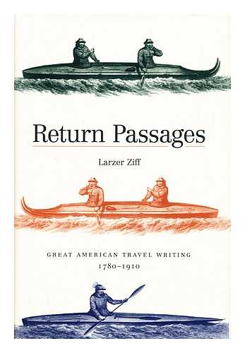 ZIFF, LARZER - Return Passages : Great American Travel Writing, 1780-1910 / Larzer Ziff