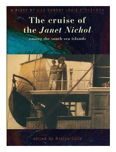 STEVENSON, FANNY VAN DE GRIFT - The Cruise of the Janet Nichol Among the South Sea Islands / a Diary by Mrs Robert Louis Stevenson ; Edited by Roslyn Jolly