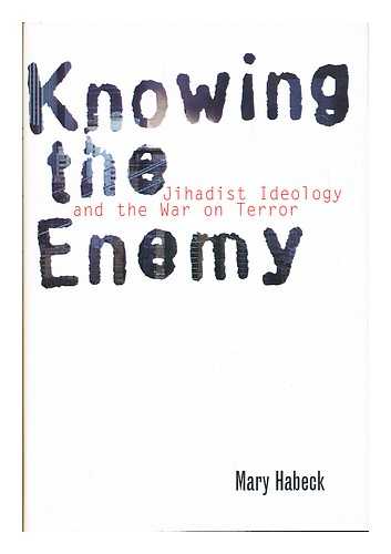 HABECK, MARY R. - Knowing the Enemy : Jihadist Ideology and the War on Terror / Mary R. Habeck