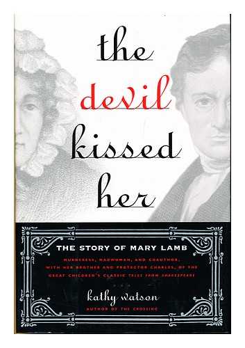 WATSON, KATHY - The Devil Kissed Her : the Story of Mary Lamb / Kathy Watson