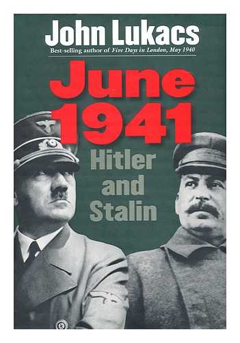 LUKACS, JOHN - June 1941 : Hitler and Stalin / John Lukacs