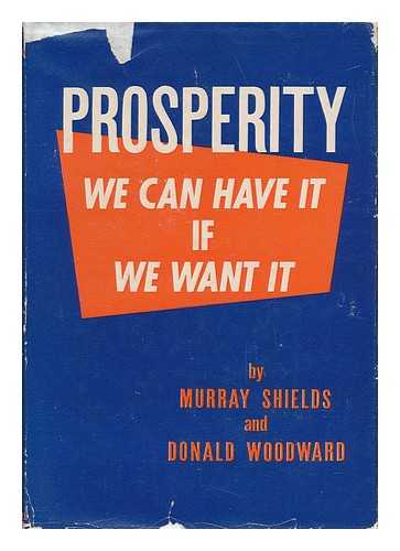SHIELDS, MURRAY - Prosperity. We Can Have it if We Want It