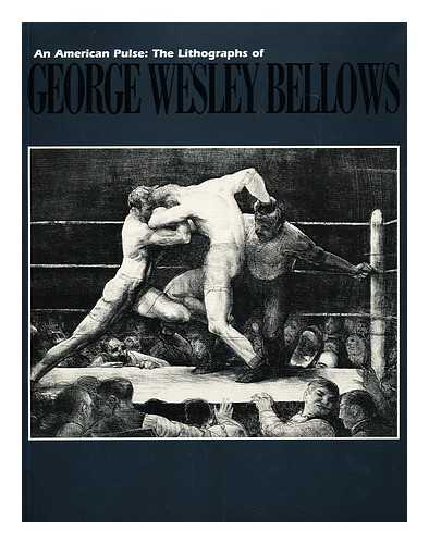 ATKINSON, D. SCOTT. ENGEL, CHARLENE S. - An American pulse : the lithographs of George Wesley Bellows