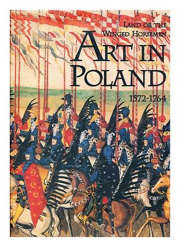 OSTROWSKI, JAN K. - Land of the winged horsemen : art in Poland, 1572-1764