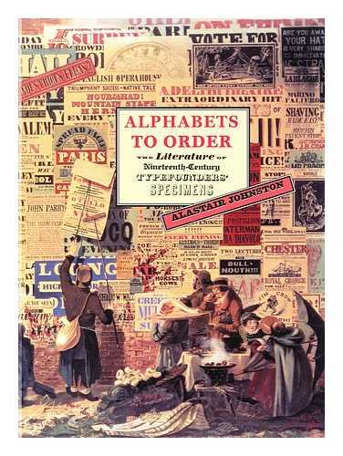 JOHNSTON, ALASTAIR - Alphabets to order : the literature of nineteenth-century typefounders' specimens