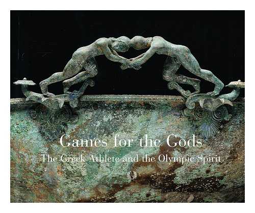 HERRMANN, JOHN J. KONDOLEON, CHRISTINE - Games for the Gods : the Greek athlete and the Olympic spirit