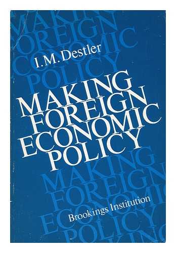 DESTLER, I. M. - Making Foreign Economic Policy