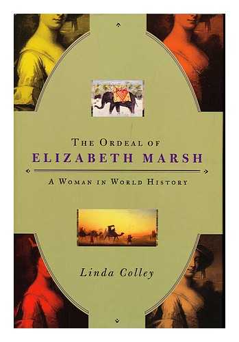 COLLEY, LINDA - The Ordeal of Elizabeth Marsh : a Woman in World History / Linda Colley