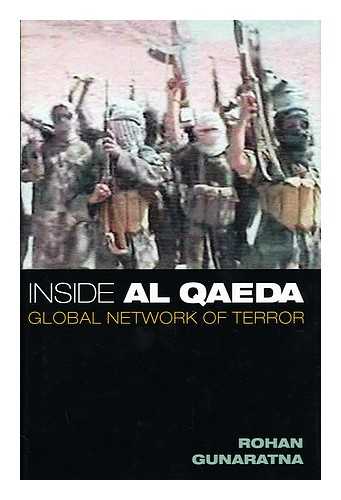 GUNARATNA, ROHAN - Inside Al Qaeda : Global Network of Terror / Rohan Gunaratna