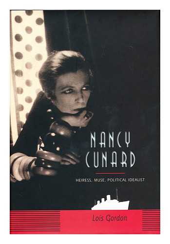 GORDON, LOIS - Nancy Cunard : Heiress, Muse, Political Idealist / Lois Gordon