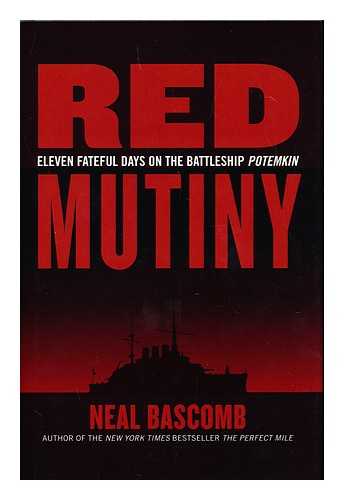 BASCOMB, NEAL - Red Mutiny : Eleven Fateful Days on the Battleship Potemkin / Neal Bascomb