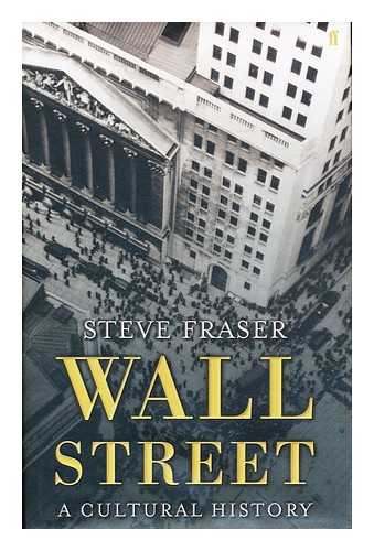 FRASER, STEVE - Wall Street : a Cultural History / Steve Fraser