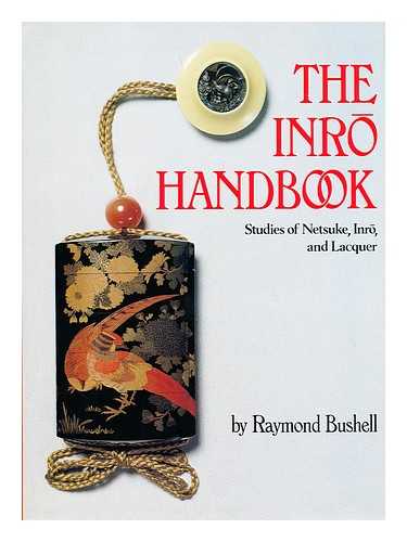 BUSHELL, RAYMOND - The Inro Handbook : Studies of Netsuke, Inro, and Lacquer