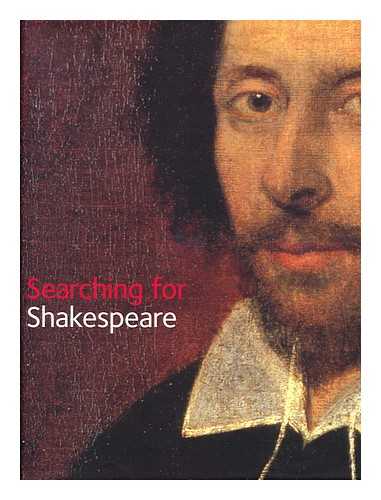 COOPER, TARNYA - Searching for Shakespeare / Tarnya Cooper ; with Essays by Marcia Pointon, James Shapiro, and Stanley Wells