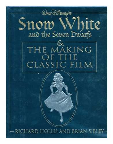 HOLLISS, RICHARD. SIBLEY, BRIAN - Walt Disney's Snow White and the seven dwarfs and the making of the classic film