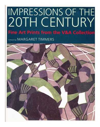 TIMMERS, MARGARET (ED.) - Impressions of the 20th century : fine art Prints from the V and A Collection / edited by Margaret Timmers