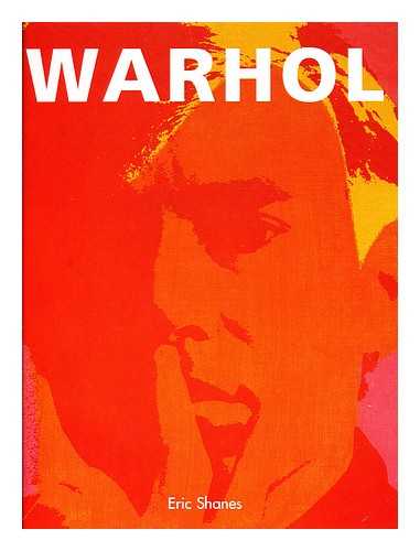 SHANES, ERIC (1944-) - Warhol the Life and Masterworks