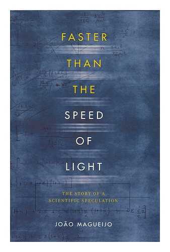 Magueijo, Joao - Faster than the speed of light : the story of a scientific speculation