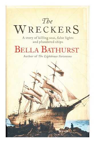 BATHURST, BELLA - The wreckers : a story of killing seas, false lights, and plundered ships