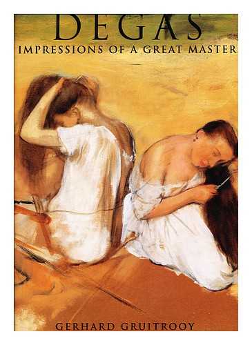 GRUITROOY, GERHARD - Degas : impressions of a great master