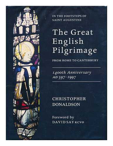 DONALDSON, CHRISTOPHER - The Great English Pilgrimage : in the Footsteps of Saint Augustine : from Rome to Canterbury : 1400th anniversary AD 597-1997