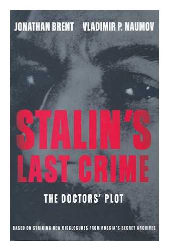 BRENT, JONATHAN. NAUMOV, VLADIMIR P. - Stalin's last crime : the doctor's plot