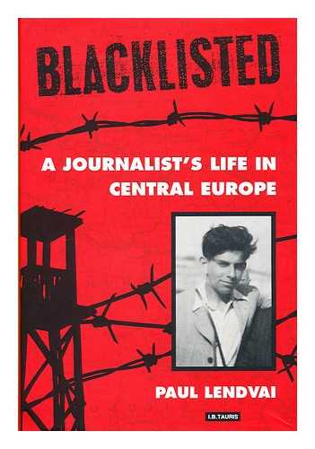 Lendvai, Paul - Blacklisted : a journalist's life in Central Europe