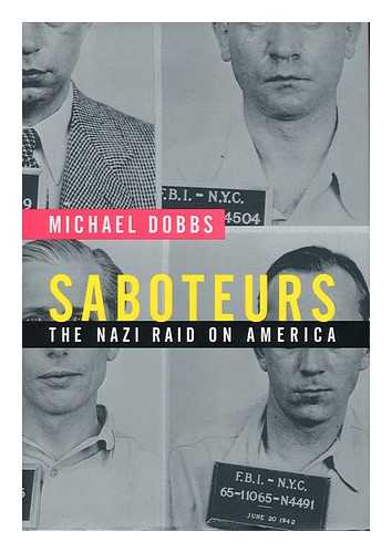 DOBBS, MICHAEL - Saboteurs : the Nazi raid on America