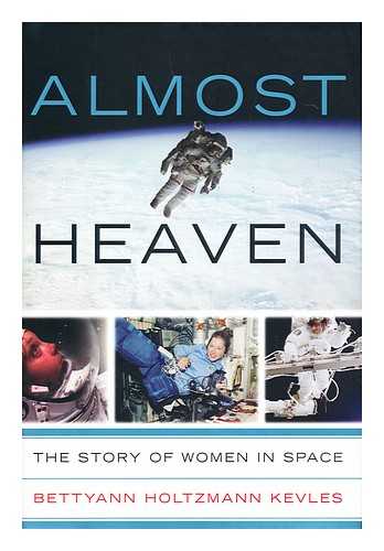 HOLTZMANN KEVLES, BETTYANN - Almost heaven : the story of women in space