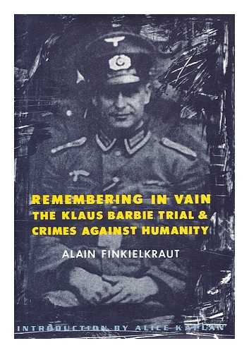 FINKIELKRAUT, ALAIN - Remembering in vain : the Klaus Barbie trial and crimes against humanity