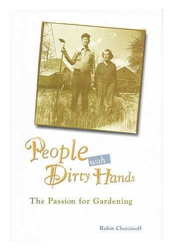 CHOTZINOFF, ROBIN - People with dirty hands : the passion for gardening