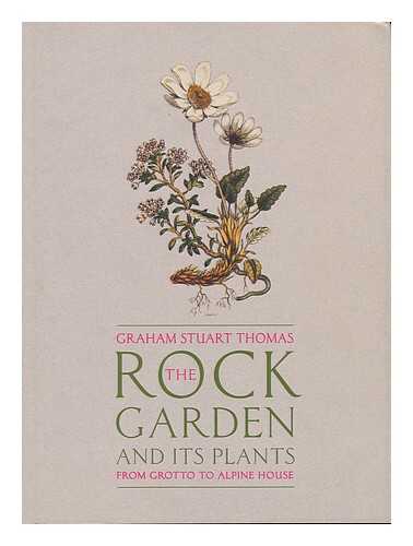 THOMAS, GRAHAM STUART - The rock garden and its plants : from Grotto to Alpine House