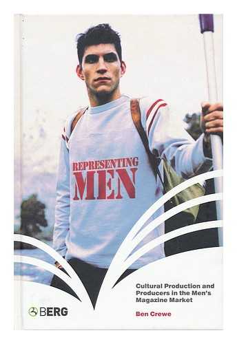 CREWE, BEN - Representing men : cultural production and producers in the men's magazine market
