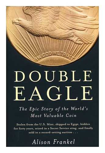 FRANKEL, ALISON - Double eagle : the epic story of the world's most valuable coin