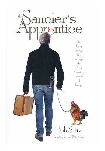 SPITZ, BOB - The Saucier's apprentice : one long strange trip through the great cooking schools of Europe