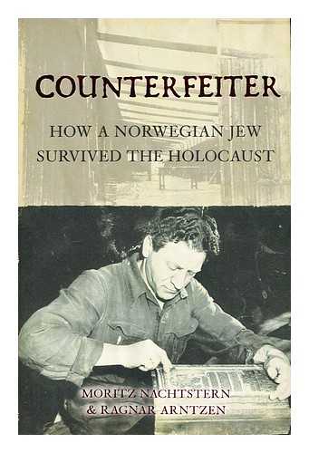 NACHTSTERN, MORITZ. ARNTZEN, RAGNAR - Counterfeiter : how a Norwegian Jew survived the Holocaust
