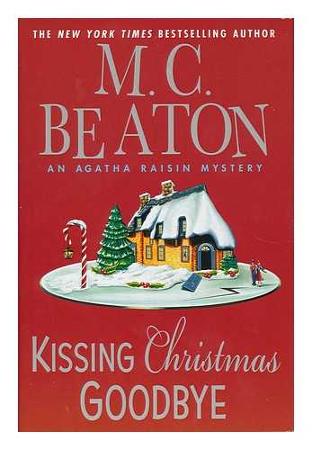 BEATON, M. C. - Kissing Christmas goodbye : an Agatha Raisin mystery