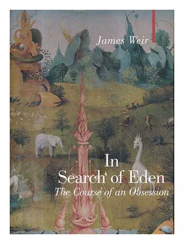 WEIR, JAMES - In Search of Eden : the Course of an Obsession