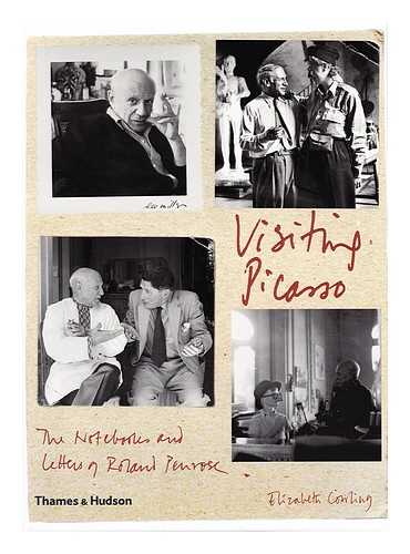 COWLING, ELIZABETH - Visiting Picasso : the Notebooks and Letters of Roland Penrose / Elizabeth Cowling