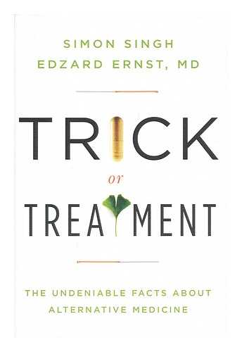 SINGH, SIMON. ERNST, EDZARD - Trick or Treatment : the Undeniable Facts about Alternative Medicine / Simon Singh & Edzard Ernst