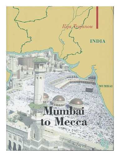 TROJANOW, ILIJA - From Mumbai to Mecca