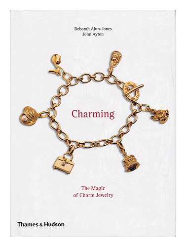 Alun-Jones, Deborah. Ayton, John - Charming : the magic of charm jewelry