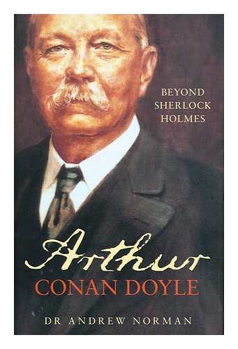 NORMAN, ANDREW - Arthur Conan Doyle : Beyond Sherlock Holmes / Andrew Norman