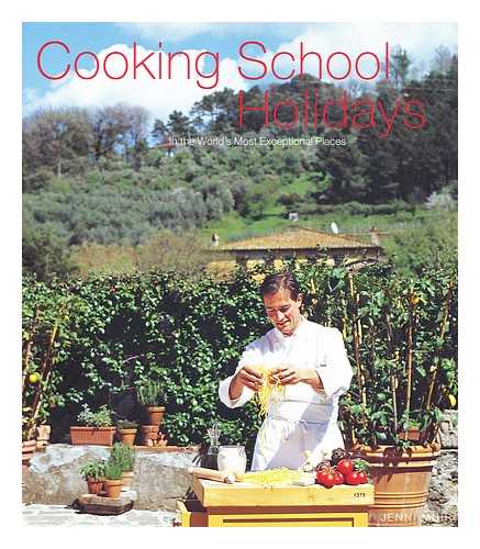 MUIR, JENNI - Cooking School Holidays in the World's Most Exceptional Places