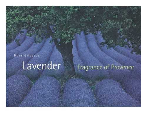 SILVESTER, HANS - Lavender : fragrance of provence