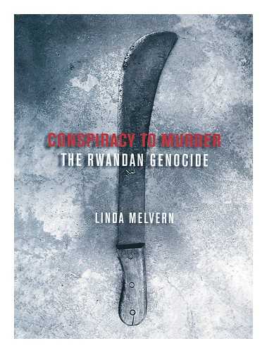 MELVERN, LINDA - Conspiracy to Murder : the Rwandan Genocide / Linda Melvern
