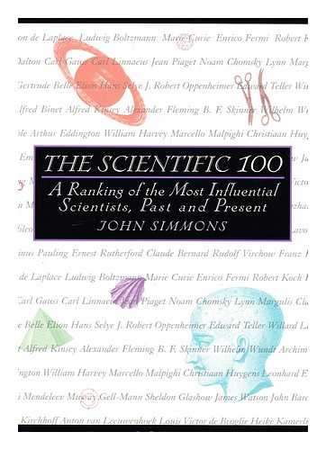 SIMMONS, JOHN - The Scientific 100 : a Ranking of the Most Influential Scientists, Past and Present