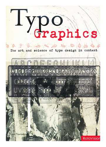 VARTANIAN, IVAN - Typo Graphics : the Art and Science of Type Design in Context / Ivan Vartanian