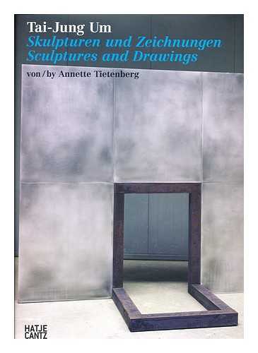 TIETENBERG, ANNETTE - Tai-Jung Um : Skulpturen Und Zeichnungen / Von Annette Tietenberg = Tai-Jung Um : Sculptures and Drawings